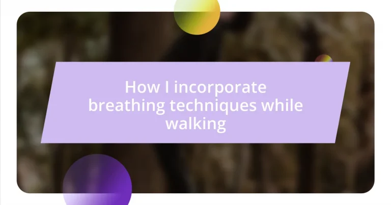 How I incorporate breathing techniques while walking