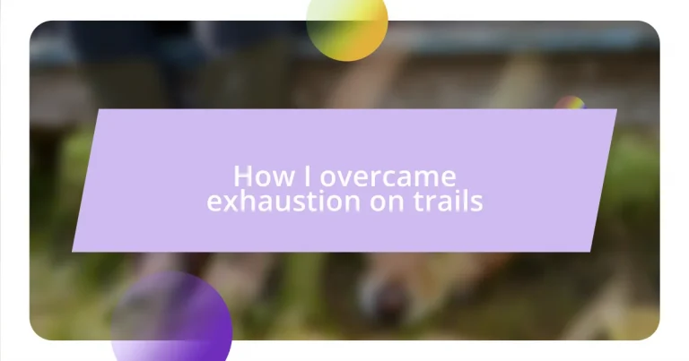 How I overcame exhaustion on trails