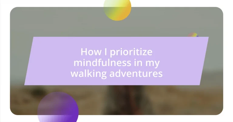 How I prioritize mindfulness in my walking adventures