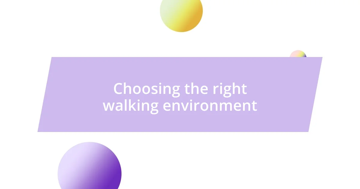 Choosing the right walking environment