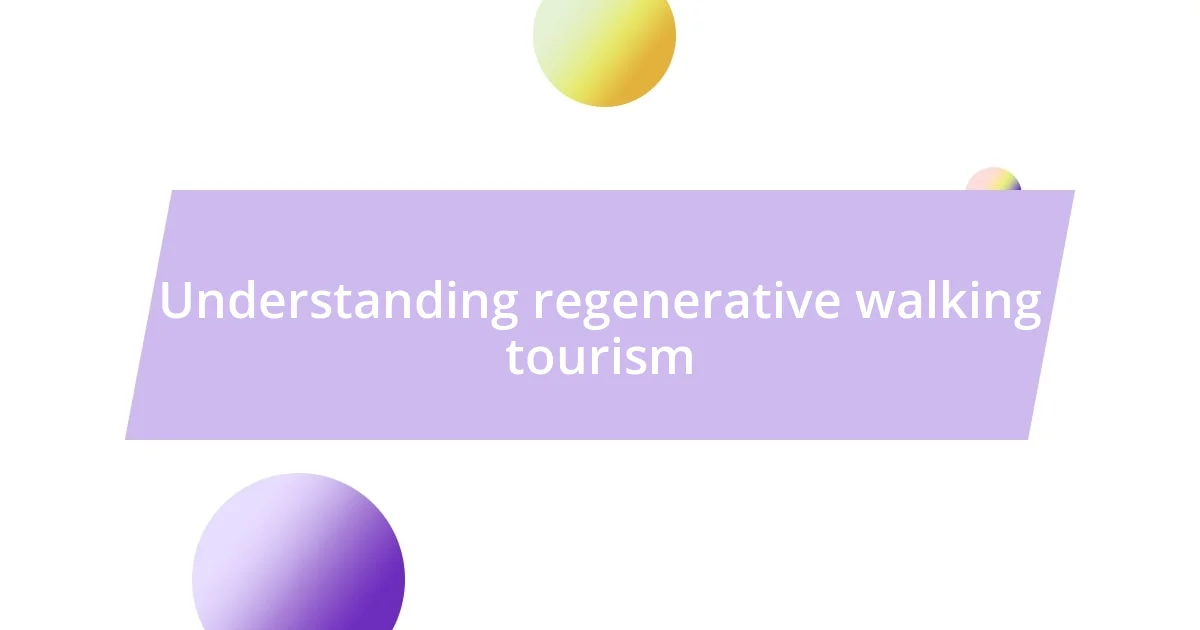 Understanding regenerative walking tourism