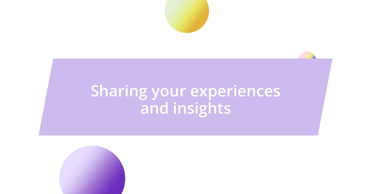 Sharing your experiences and insights